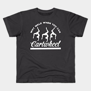 funny why walk when you can cartwheel Kids T-Shirt